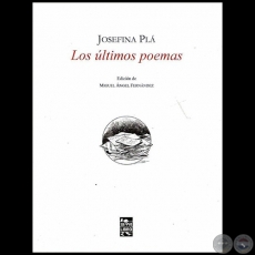 JOSEFINA PL  LOS LTIMOS POEMAS - Edicin de MIGUEL NGEL FERNNDEZ